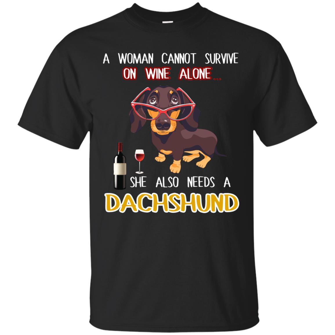 Woman Cannot Survive On Wine Lone She Lso Needs Dachshund T Shirt