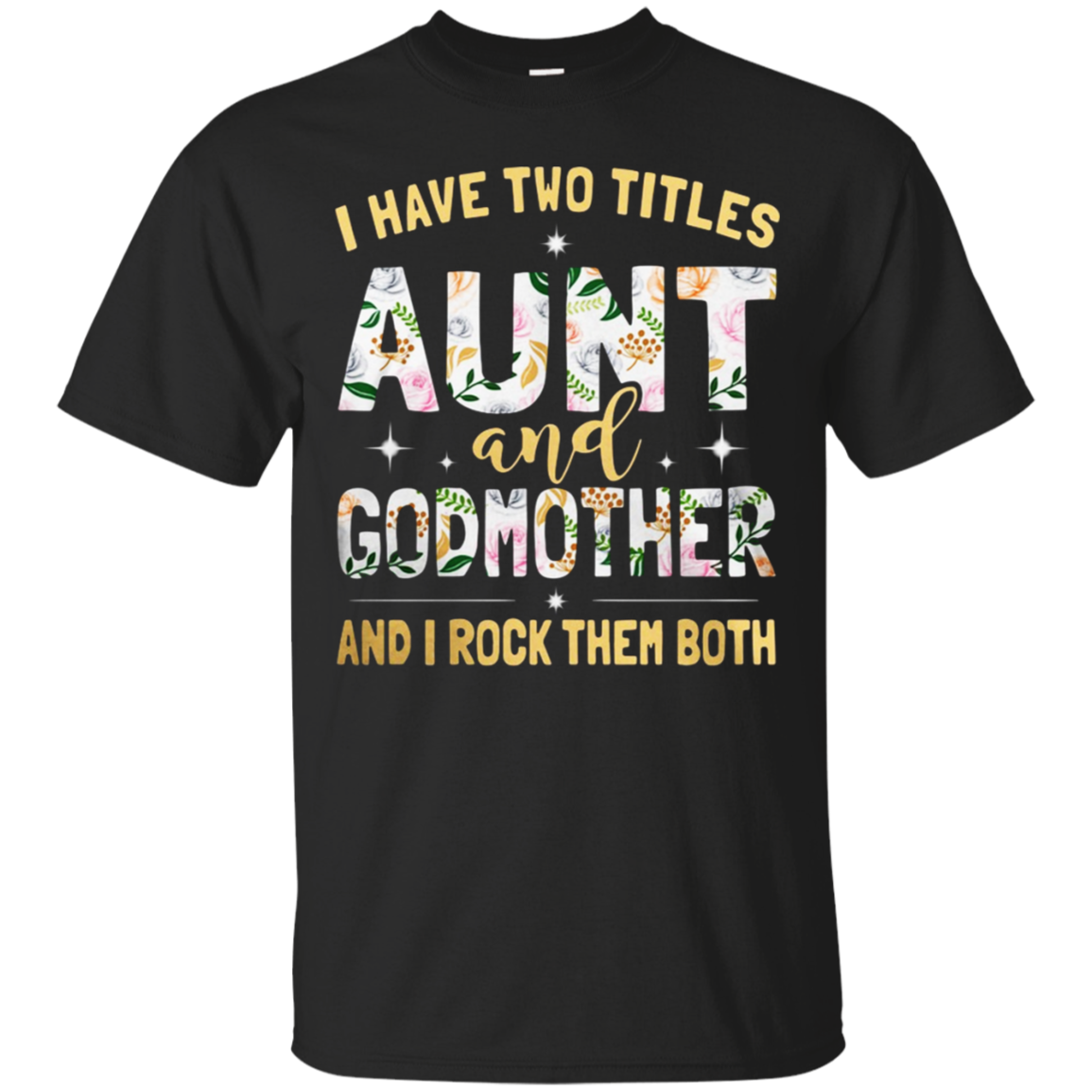 Discover Cool I Have Two Titles Aunt And Godmother And I Rock Them Both Shirt G200 Ultra T-shirt