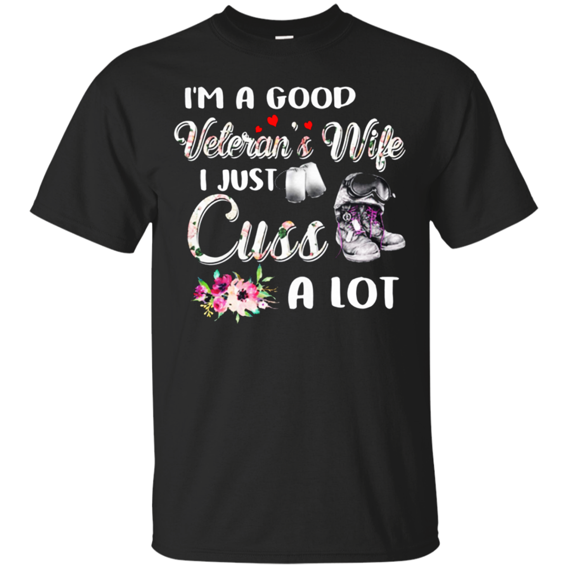 Ima Good Veterans Wife I Just Cuss A Lot Floral Shirt G200 Ultra T-shirt