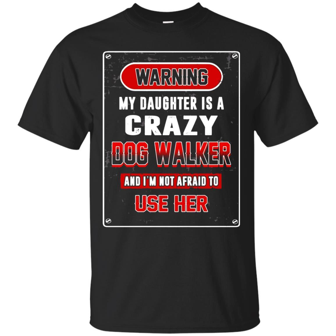 Beetee Not Afraid To Use My Dog Walker Daughter Funny Ts Shirts