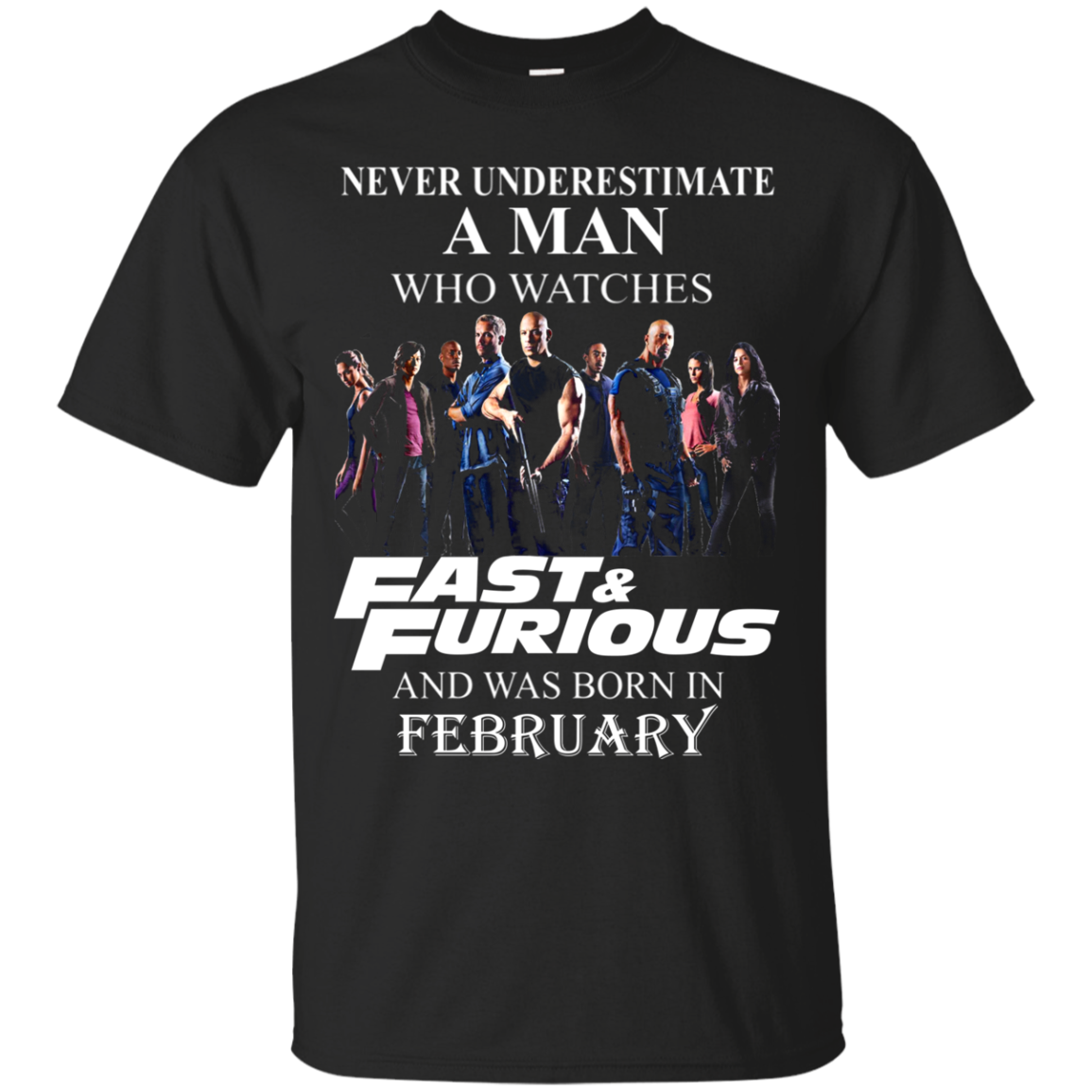 Never Underestimate A Man Who Watches Fast And Furious And Was Born In February Shirt