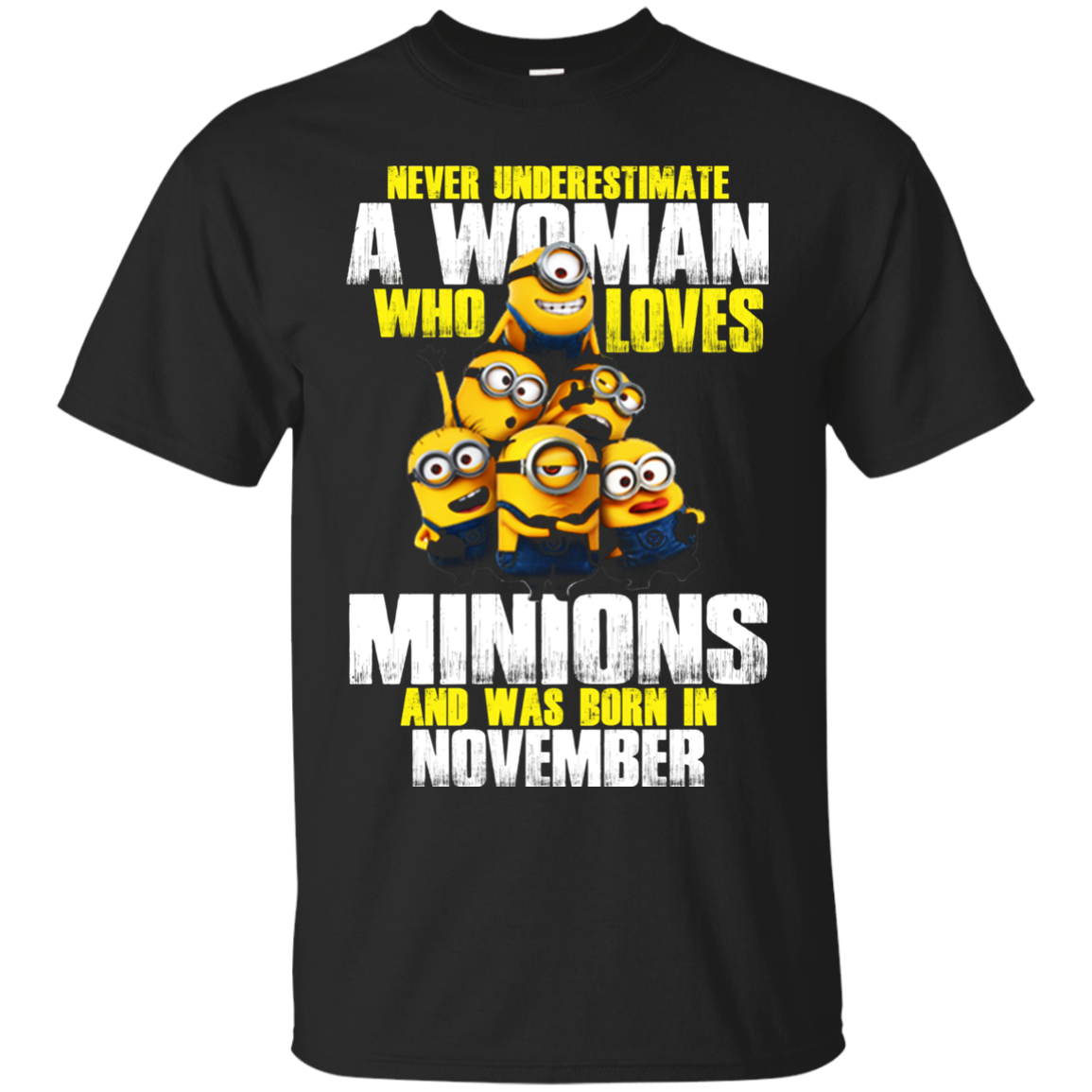 Never Underestimate A Woman Who Loves Minions And Was Born In November Shirt