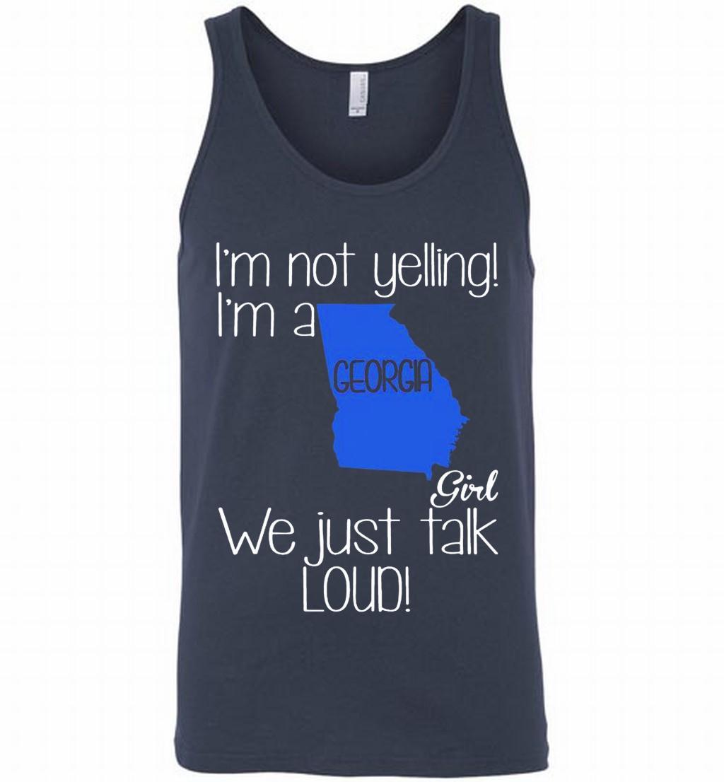 Iâ™m Not Yelling Iâ™m A Georgia Girl We Just Talk Loud Tank Shirts