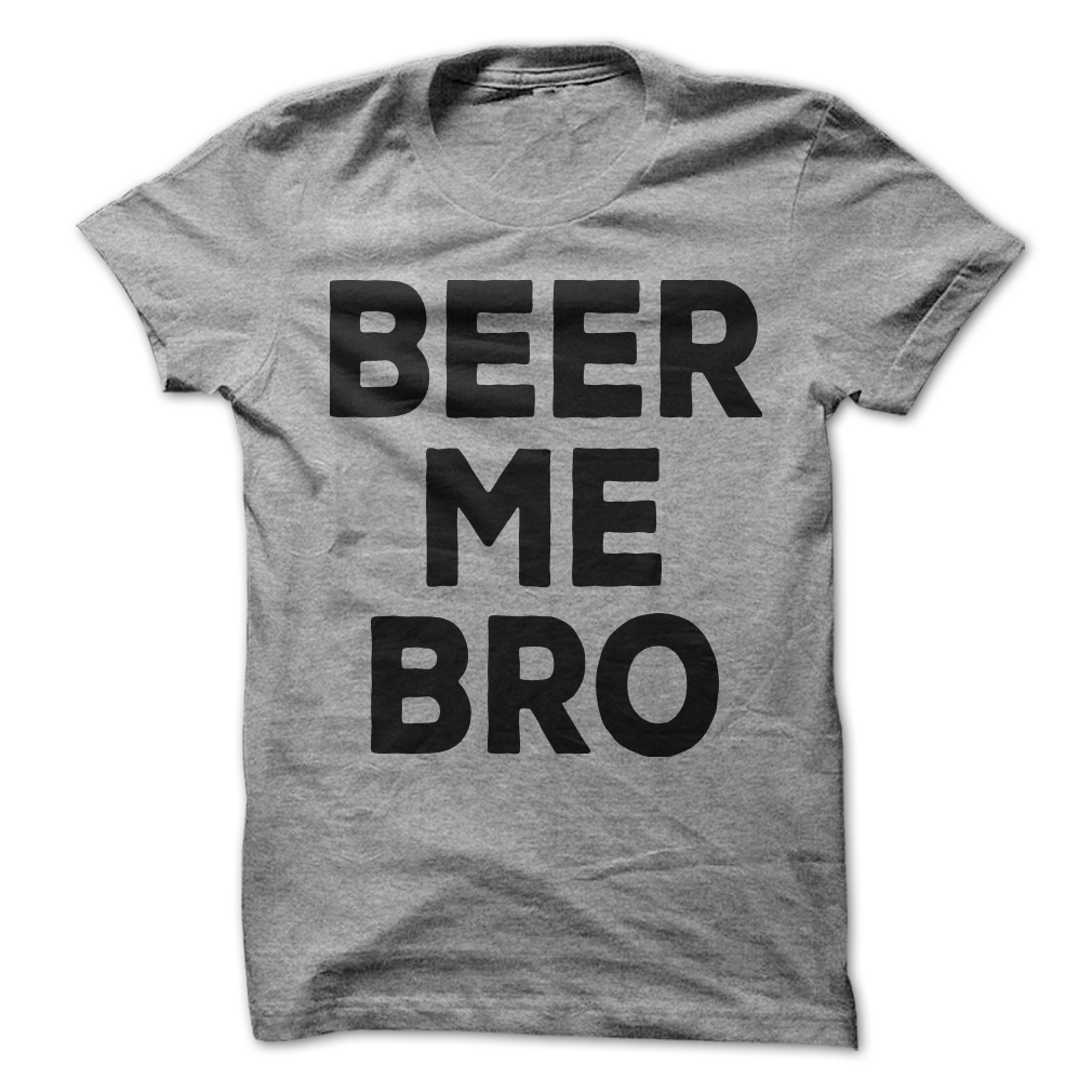 Beer Me Bro Shirts