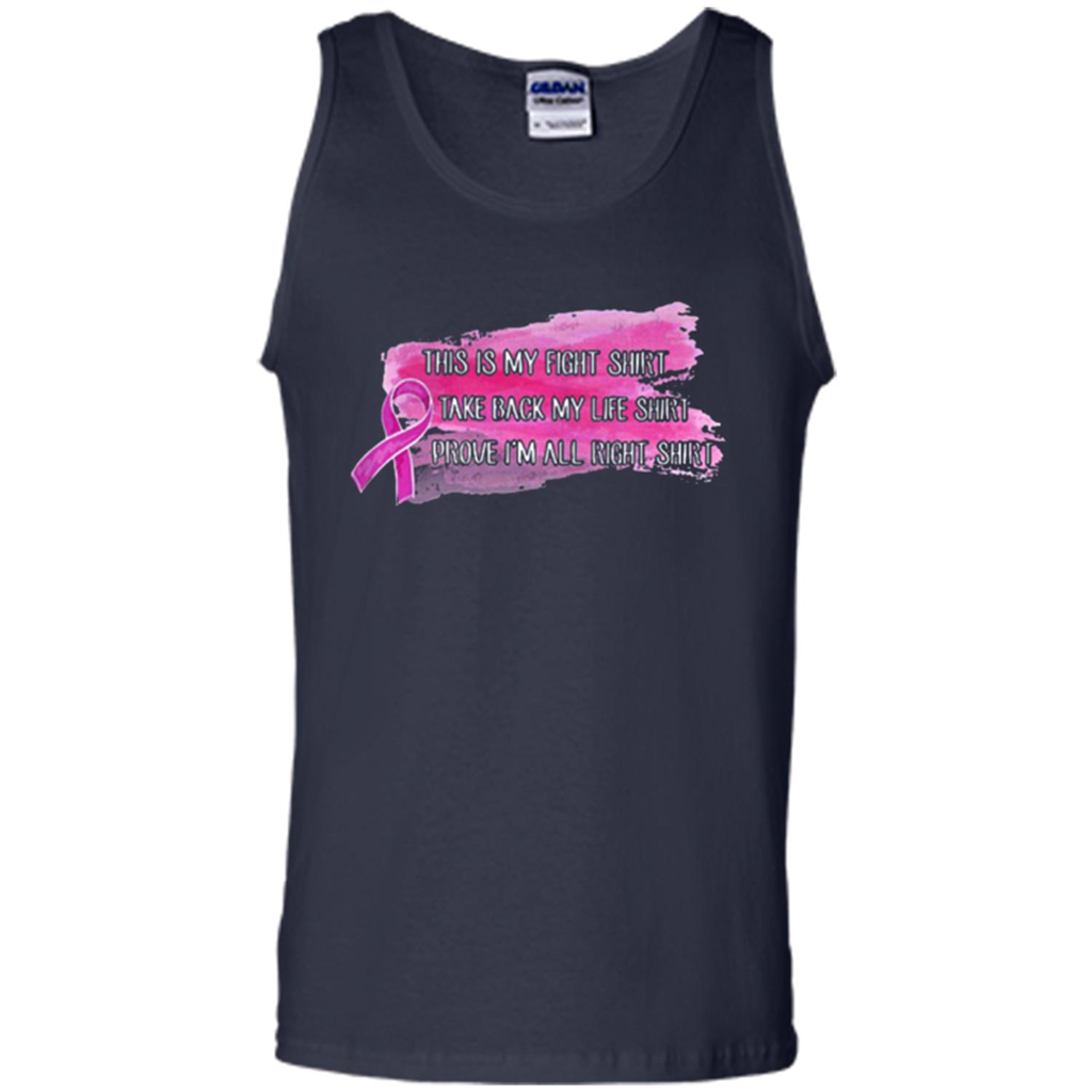 Breast Cancer This My Fight Shirt Take Back My Life Shirt Prove Im All Right Kanstee Shop - Tank Top