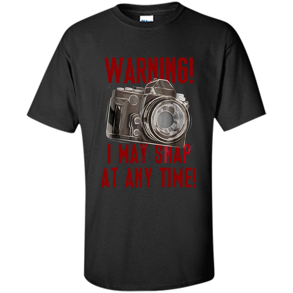 Photography Camera T Shirt Warning I May Snap At Any Time