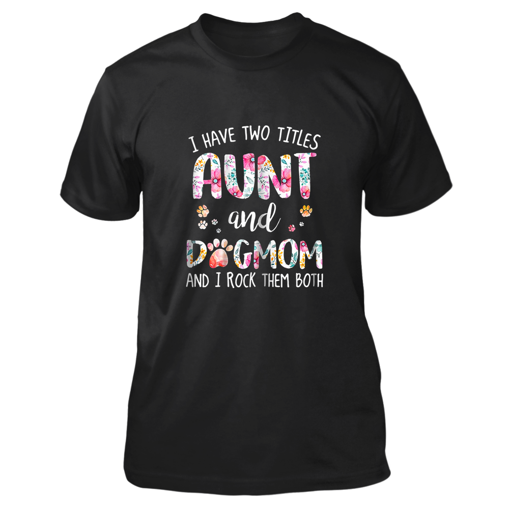 Cover Your Body With Amazing I Have Two Titles Aunt And Dogmom Floral T Shirts