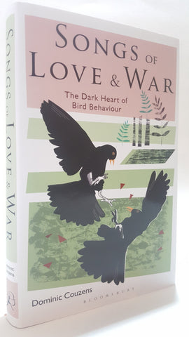 Songs Of Love And War The Dark Heart Of Bird Behaviour By Dominic Co Luke Edwards Books