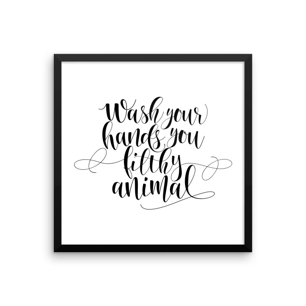 Wash your hands you filthy animal - framed print - XOjenny