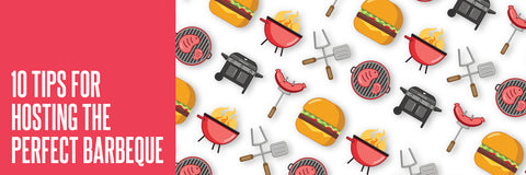 10 Tips For Hosting The Perfect Barbeque