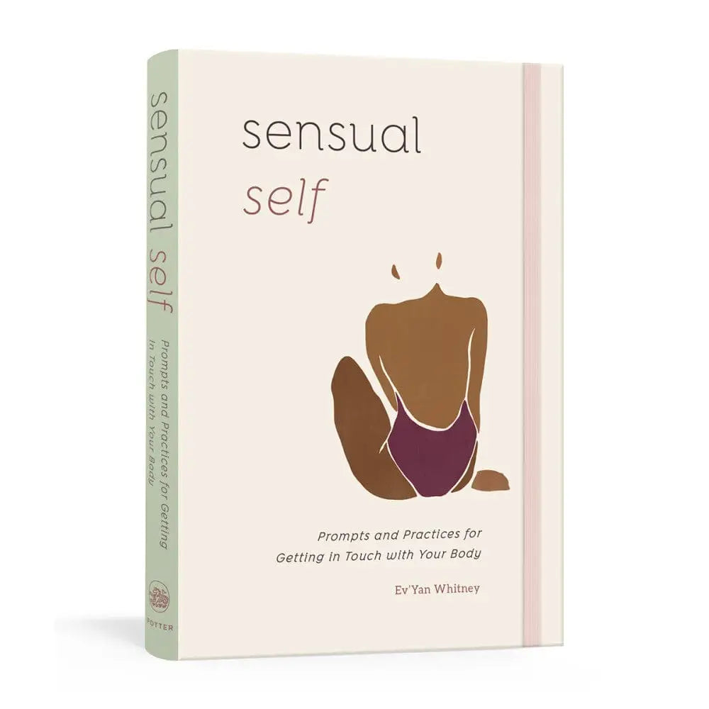 Sensual Self: Prompts & Practices For Getting In Touch With Your Body