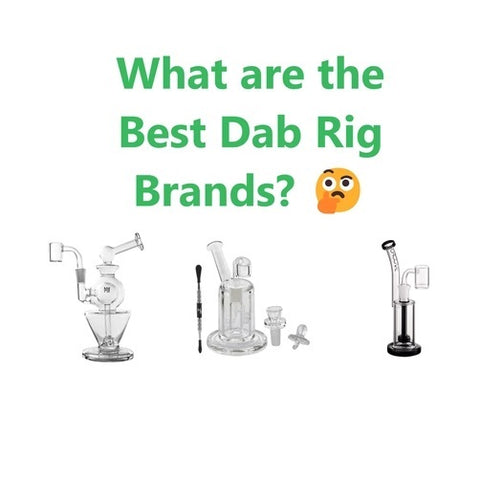 the best dab rig brands