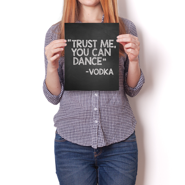 Trust Me, You Can Dance - Vodka - InspiredPosters