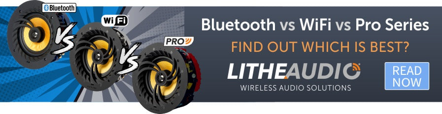 Which is best? Bluetooth vs WiFi vs Pro Series, Lithe Audio Ceiling Speakers