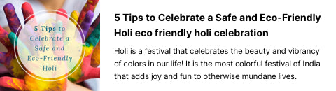5 Tips to Celebrate a Safe and Eco-Friendly Holi