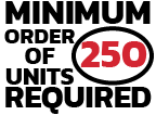 MINIMUM ORDER OF 250 UNITS REQUIRED