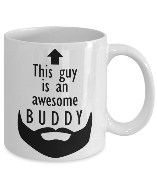 This Guy is an Awesome BUDDY 11oz/15oz Mug Shipping Included