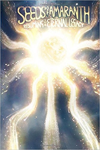 Seeds of Amaranth: Resuming the Eternal Legacy (Seeds of Amaranth Trilogy) (Volume 3)