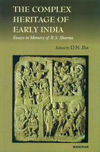 The Complex Heritage of Early India (Essaya in Memory of R. S. Sharma)