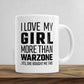 I Love My Girl More Than Warzone Mug - WantAGift