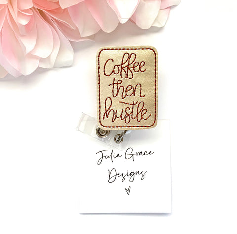 Coffee Then Hustle Badge Reel, Badge Topper, or Lanyard // Brooch Pin, –  Julia Grace Designs