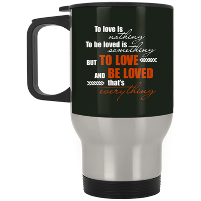 To Love Is Nothing - To Be Loved Is Something Mug