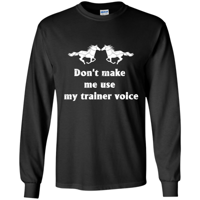 Dont Make Me Use My Trainer Voice - Two Horse T Shirt