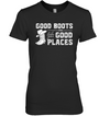 Good Boots Take You Good Places T Shirt