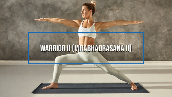 The Ultimate Beginner's Guide How to Start Yoga - Warrior II (Virabhadrasana II)