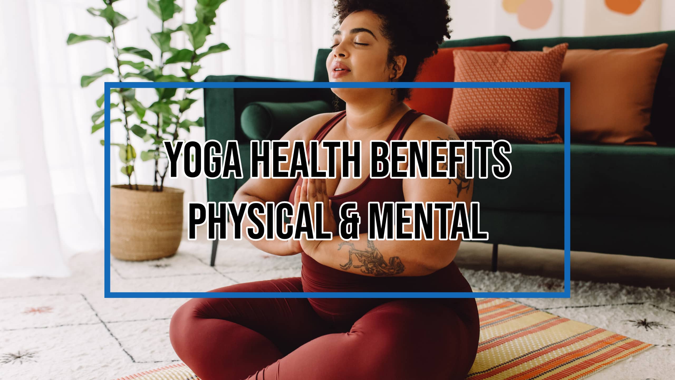 Yoga Health Benefits Physical & Mental