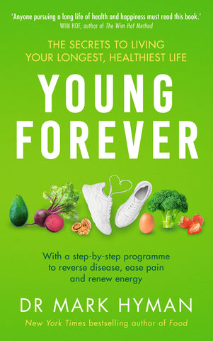 Young Forever The Secrets to Living Your Longest, Healthiest Life by Dr Mark Hyman