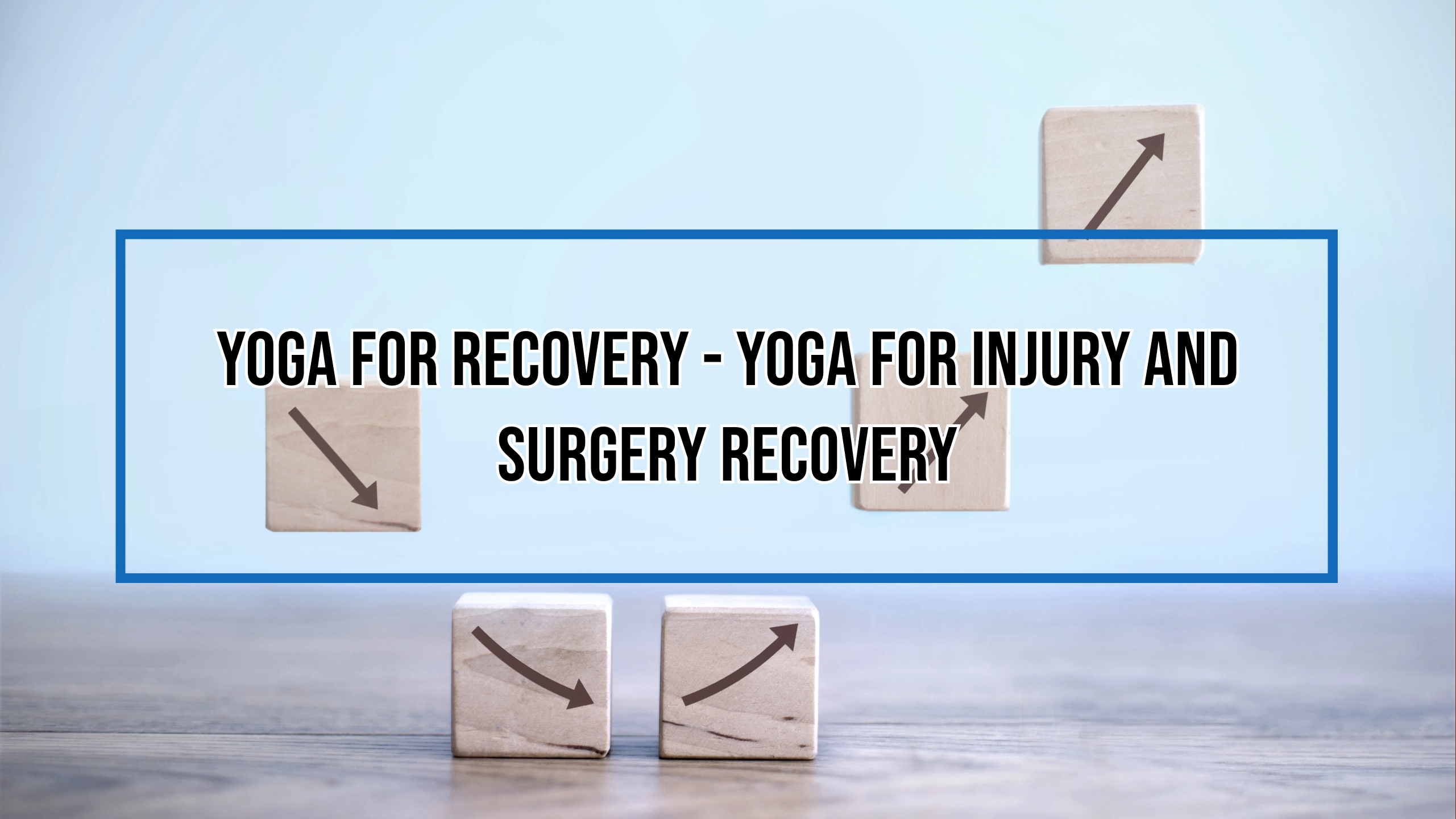 Yoga for Recovery - Yoga for Injury and Surgery Recovery