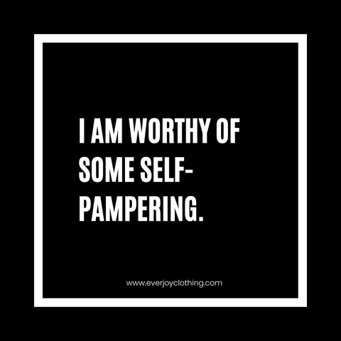 I am worthy of some self-pampering