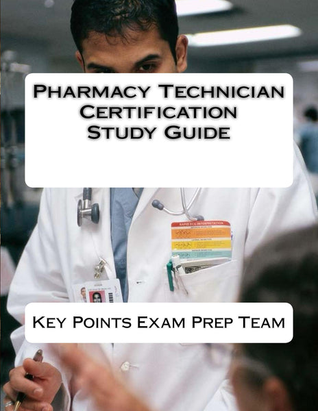 Pharmacy Technician Certification Study Guide Authored by Key Points E