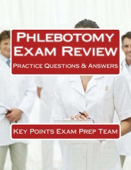 Phlebotomy Exam Review Practice Questions & Answers Authored by Key Points Exam Prep Team