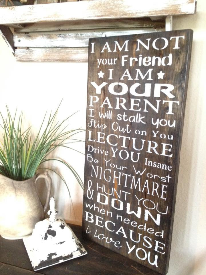 I Am Not Your Friend I Am Your Parent Parent Advice Sign Black Stain Rioak