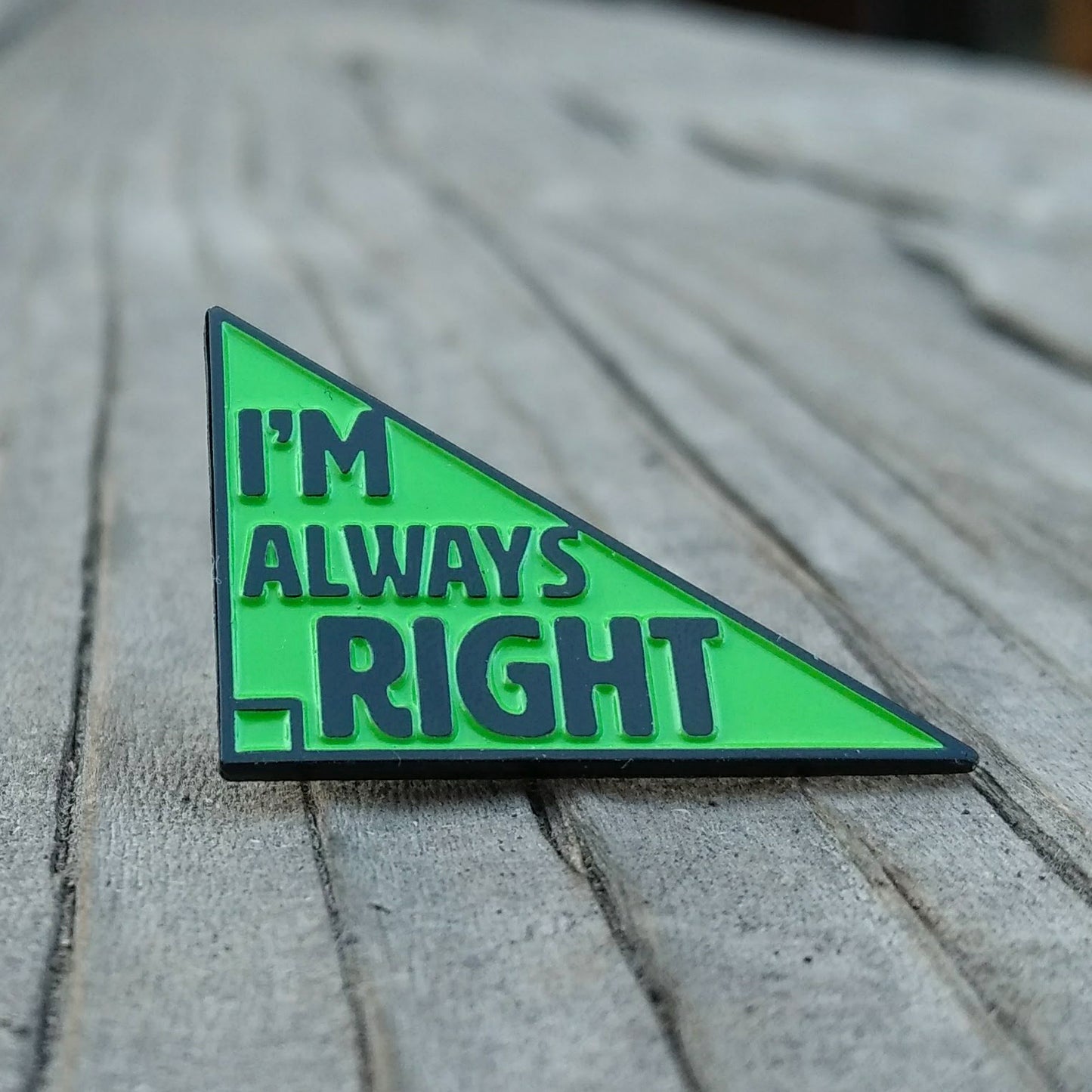 I'm Always Right Triangle Enamel Pin