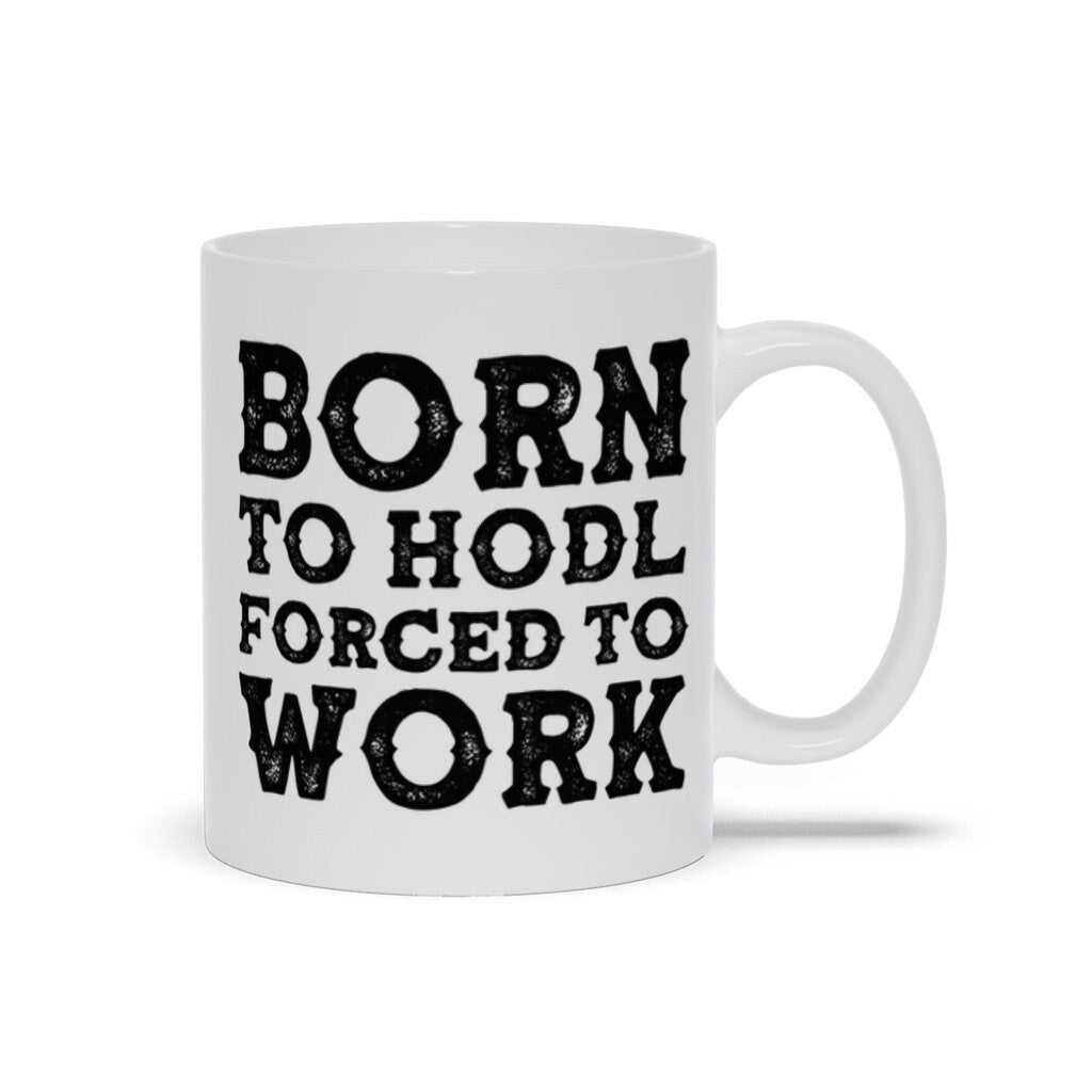 Born To Hodl Forced To Work Mugs