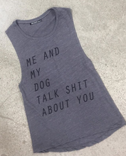 Load image into Gallery viewer, ME AND MY DOG TALK SHIT ABOUT YOU – MUSCLE TANK (ASPHALT) - Thieves Like Us Collection 
