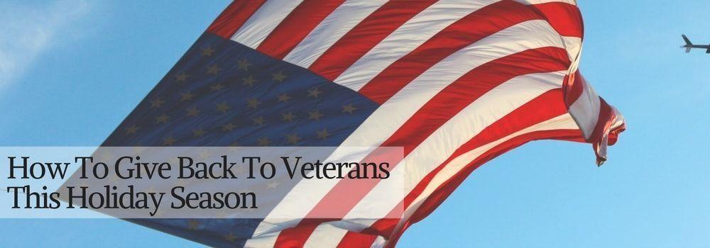 How To Give Back To Veterans This Holiday Season