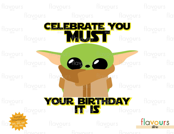 Download Celebrate You Must Your Birthday It Is Baby Yoda Svg Cut File Flavoursstore