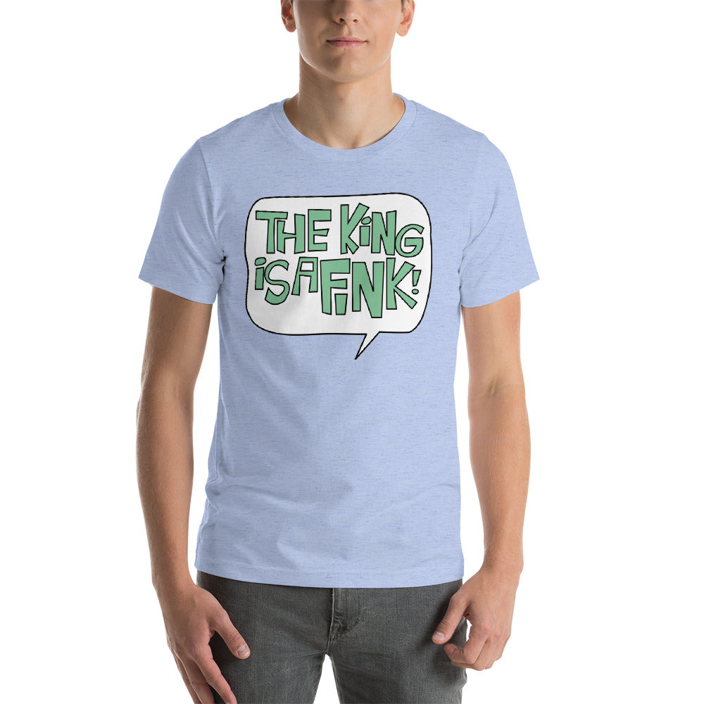 The King Is A Fink Short-Sleeve Unisex T-Shirt – Shirts So Good