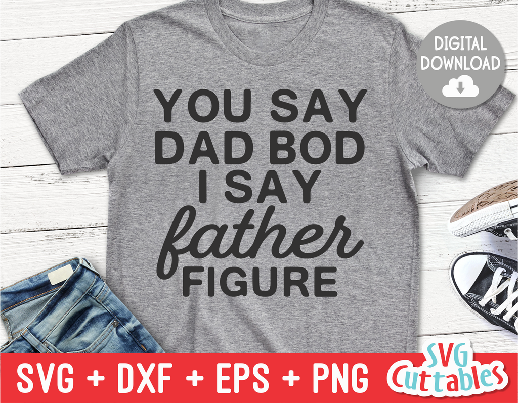 You Say Dad Bod I Say Father Figure | Father's Day | SVG ...