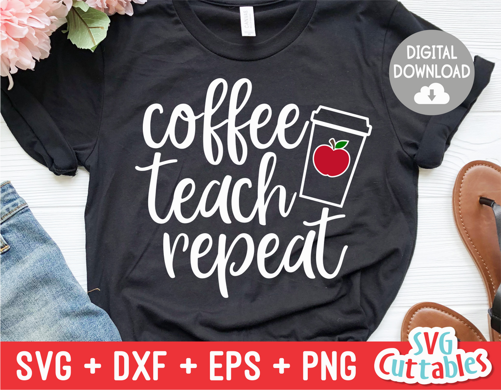 Coffee Teach Repeat | Teacher SVG Cut File | svgcuttablefiles