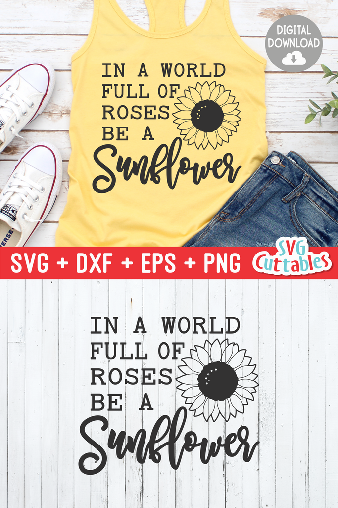 Download In A World Full Of Roses Be A Sunflower | Sunflower SVG ...