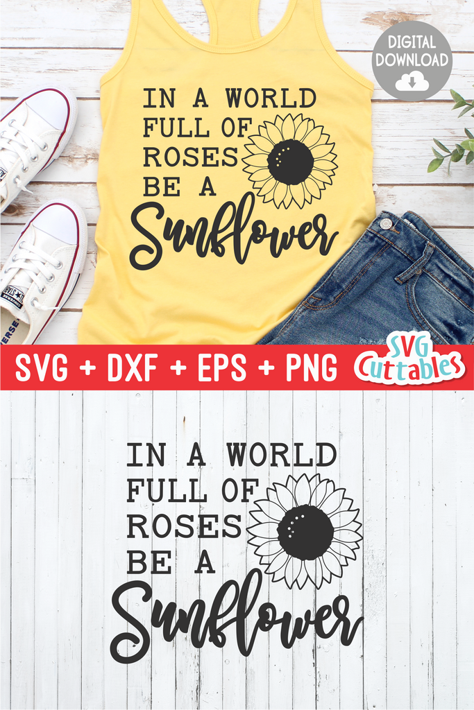 Free Free 197 Sunflower Svg Cut File In A World Full Of Roses Be A Sunflower SVG PNG EPS DXF File