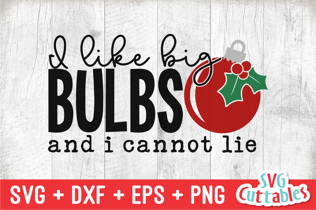 I Like Big Bulbs And I Cannot Lie Christmas Svg Svgcuttablefiles 7728