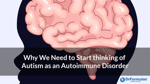 Why We Need to Start thinking of Autism as an Autoimmune Disorder