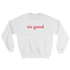 we good sweatshirt (white)