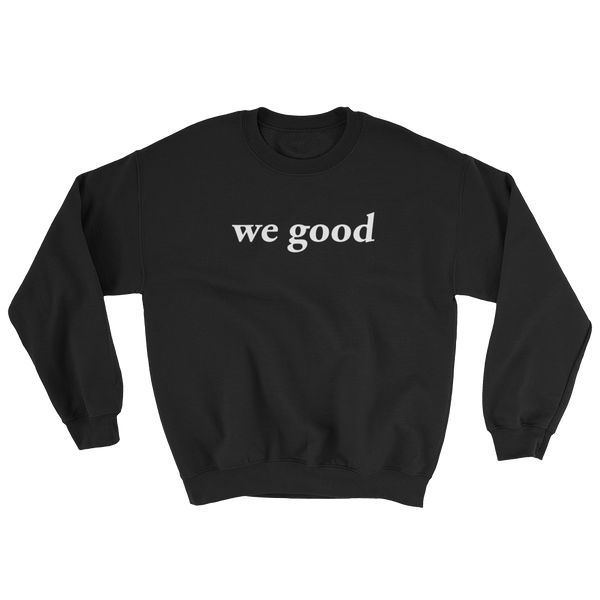 we good sweatshirt (black)